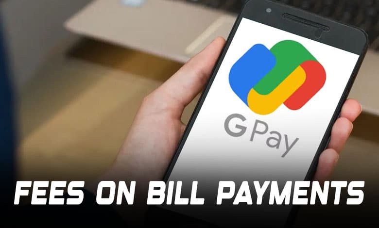 New Convenience Fees on Google Pay: How It Affects Your Bill Payments