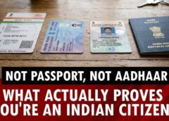 If Aadhaar, PAN, Voter ID and Passport Aren’t Proof — What Actually Makes You an Indian Citizen?